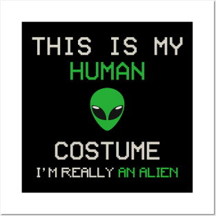 This is My Human Costume, I'm Really an Alien Posters and Art